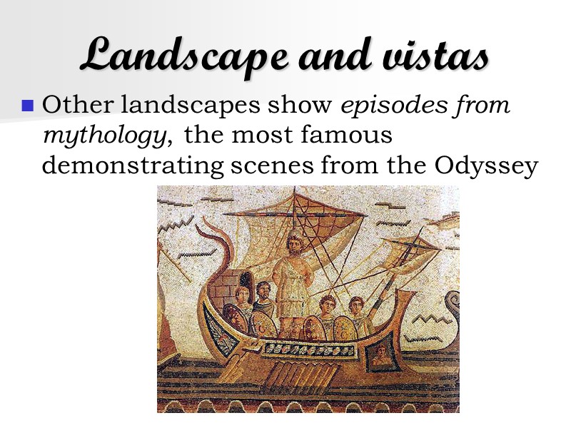 Landscape and vistas Other landscapes show episodes from mythology, the most famous demonstrating scenes